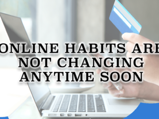 Online Habits Are Not Changing Anytime Soon