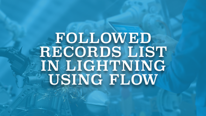 Followed Records List in Lightning Using Flow