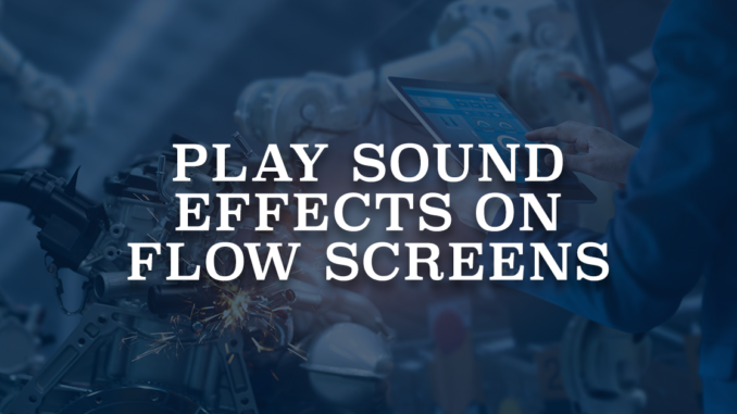 Play Sound Effects on Flow Screens