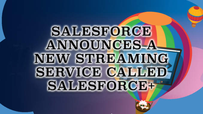 Salesforce Announces a New Streaming Service Called Salesforce+
