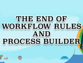 The End of Workflow Rules and Process Builder