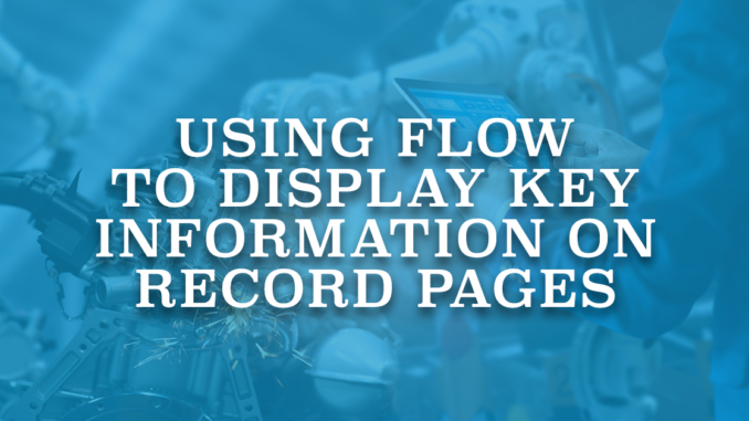 Using Flow to Display Key Information on Record Pages
