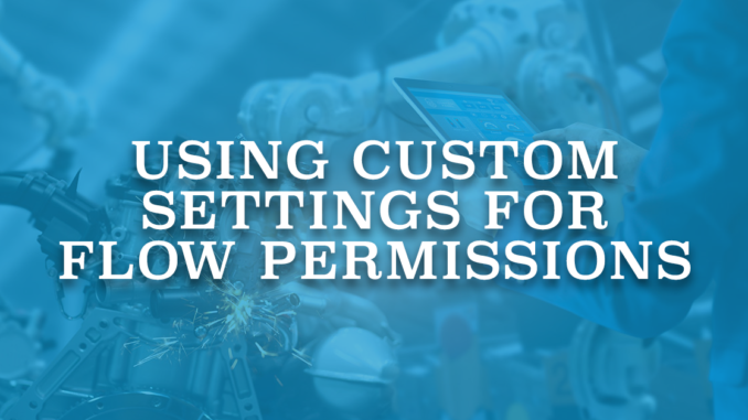 Using Custom Settings for Flow Permissions