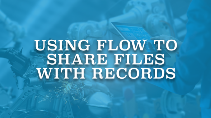 Using Flow to Share Files with Records