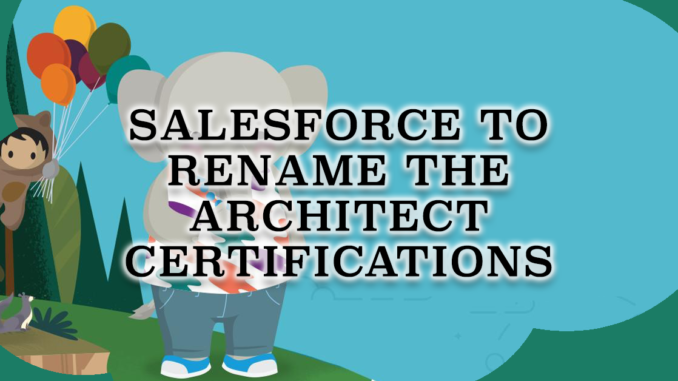 Salesforce to Rename the Architect Certifications