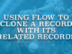 Using Flow to Clone a Record With Its Related Records