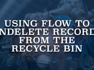 Using Flow to Undelete Records from the Recycle Bin