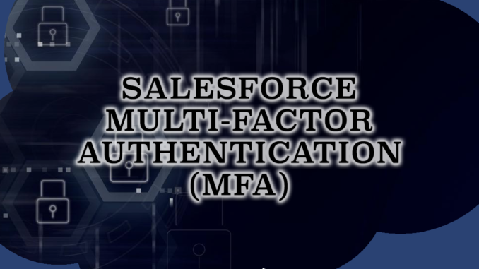 Salesforce Multi-Factor Authentication (MFA)
