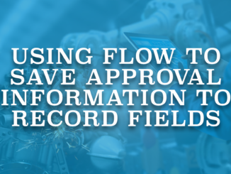 Using Flow to Save Approval Information to Record Fields