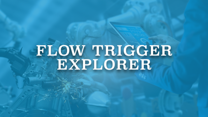 Flow Trigger Explorer