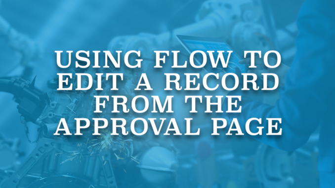 Using Flow to Edit a Record from the Approval Page