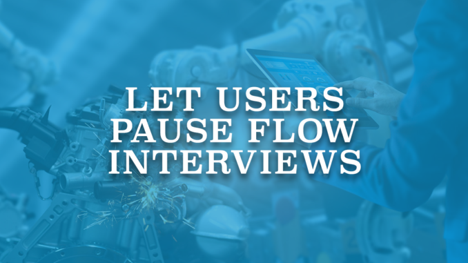 Let Users Pause Flow Interviews