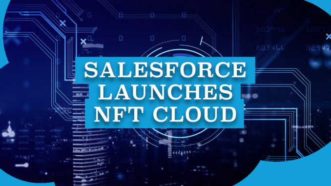 Salesforce Launches NFT Cloud