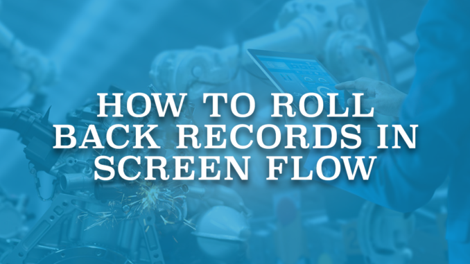 How to Roll Back Records in Screen Flow