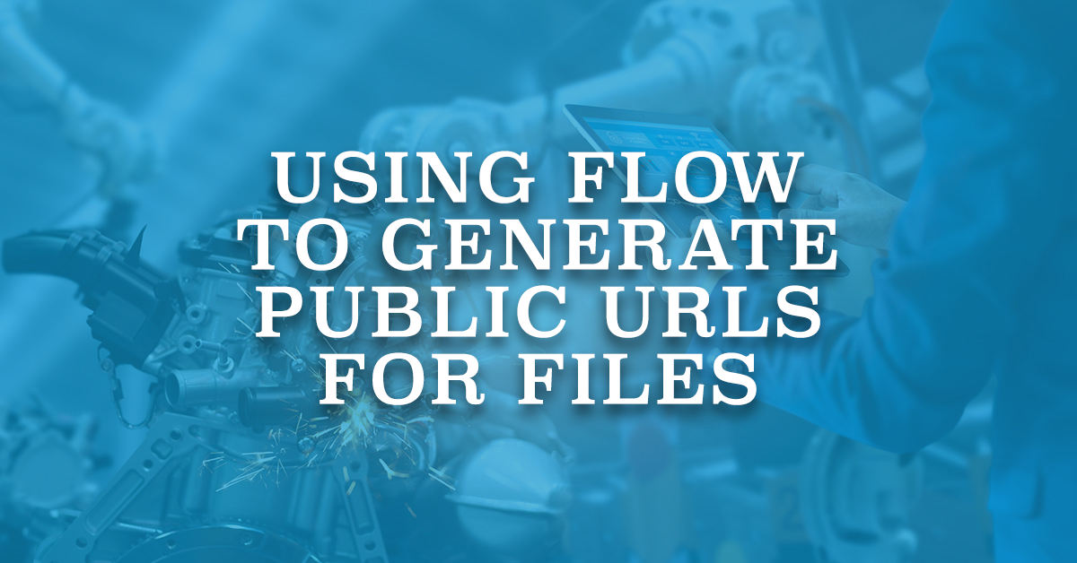 Using Flow to Generate Public URLs for Files Salesforce Time
