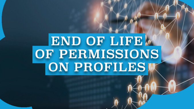 End of Life of Permissions on Profiles