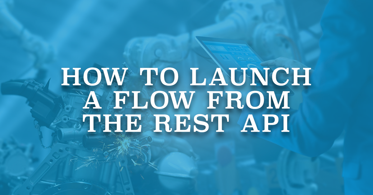 How to Launch a Flow from the REST API - Salesforce Time