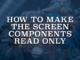 How to Make the Screen Components Read Only