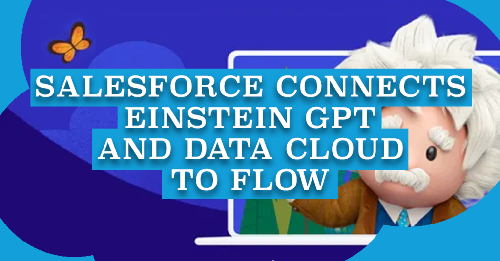 Salesforce Connects Einstein GPT and Data Cloud to Flow