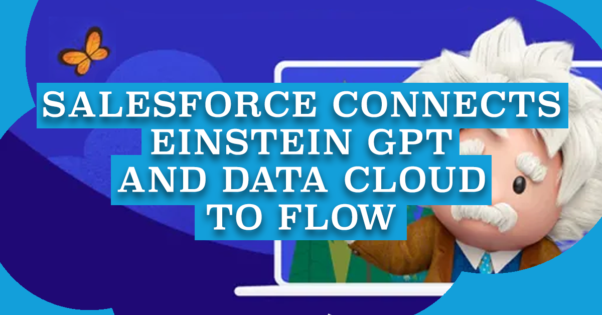 Salesforce Connects Einstein GPT and Data Cloud to Flow Salesforce Time