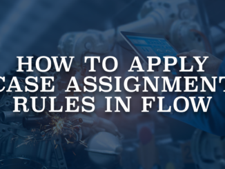 How to Apply Case Assignment Rules in Flow