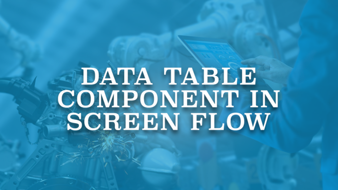 Data Table Component in Screen Flow