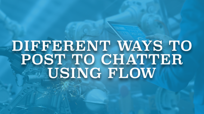 Different Ways to Post to Chatter Using Flow