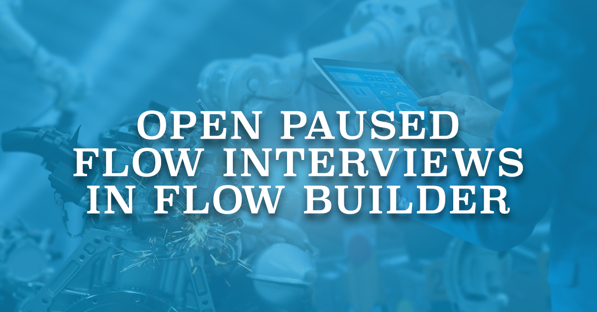 Flow Packages Open Paused Flow Interviews in Flow Builder - Salesforce Time