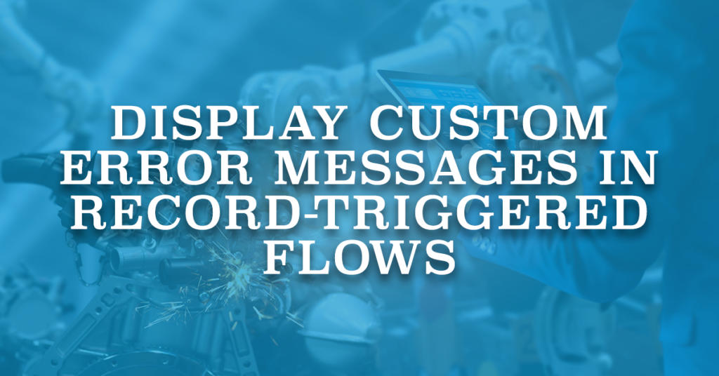 Display Custom Error Messages in Record-Triggered Flows