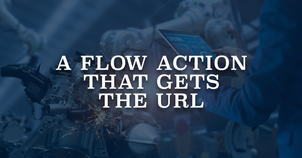 A Flow Action That Gets the URL