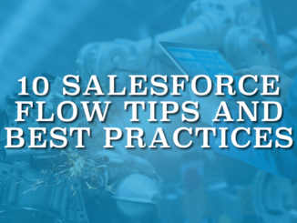 10 Salesforce Flow Tips and Best Practices
