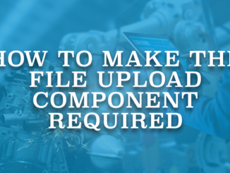How to Make the File Upload Component Required