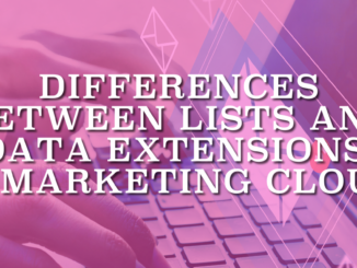 Differences Between Lists and Data Extensions In Marketing Cloud