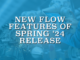 New Flow Features of Spring '24 Release