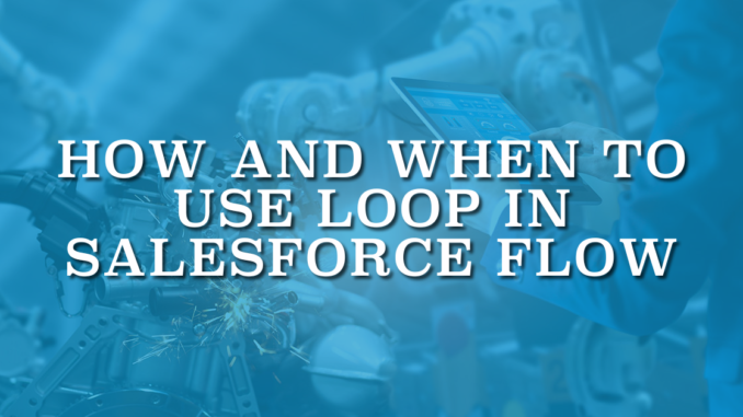 How and When to Use Loop in Salesforce Flow