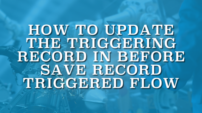 How to Update the Triggering Record in Before Save Record Triggered Flow