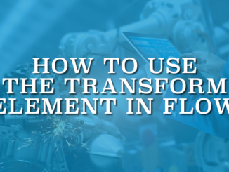 How to Use the Transform Element in Flow