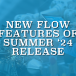 New Flow Features of Summer '24 Release