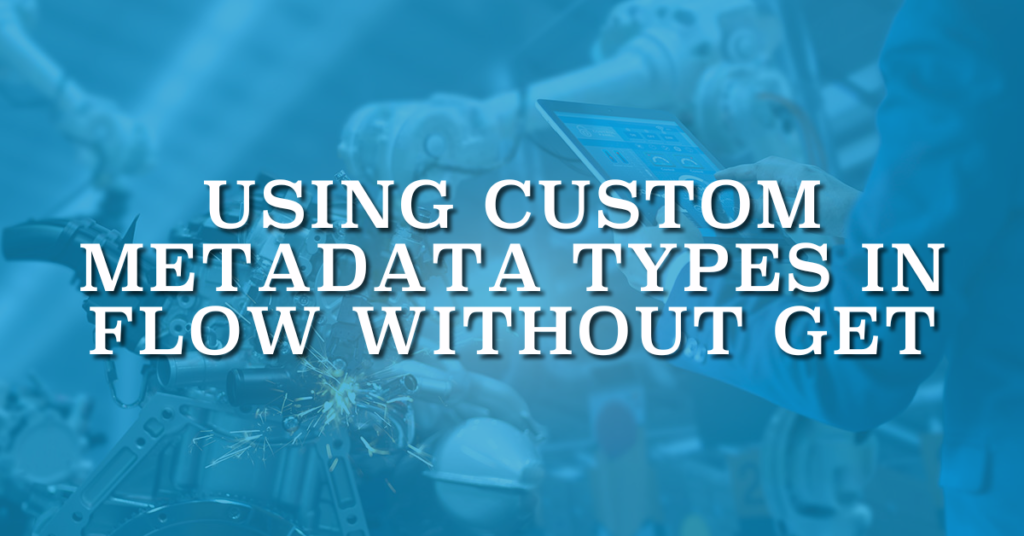 Using Custom Metadata Types in Flow Without Get