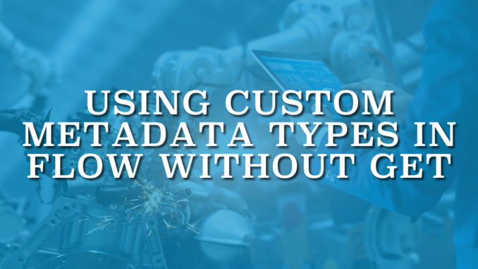 Using Custom Metadata Types in Flow Without Get