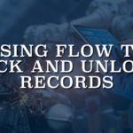 Using Flow to Lock and Unlock Records