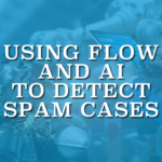 Using Flow and AI to Detect Spam Cases