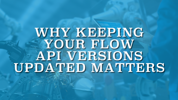 Why Keeping Your Flow API Versions Updated Matters