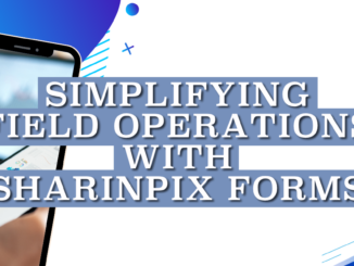 Simplifying Field Operations with SharinPix Forms