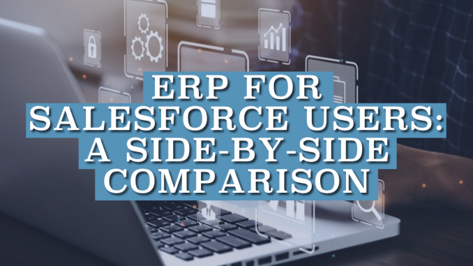 ERP for Salesforce Users- A Side-by-Side Comparison