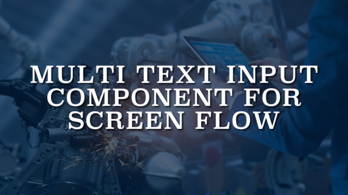 Multi Text Input Component for Screen Flow Multi Text Input Component for Screen Flow