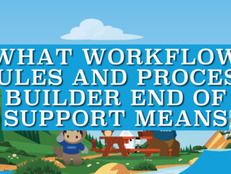 What Workflow Rules and Process Builder End of Support Means