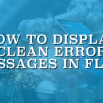 How to Display Clean Error Messages in Flow