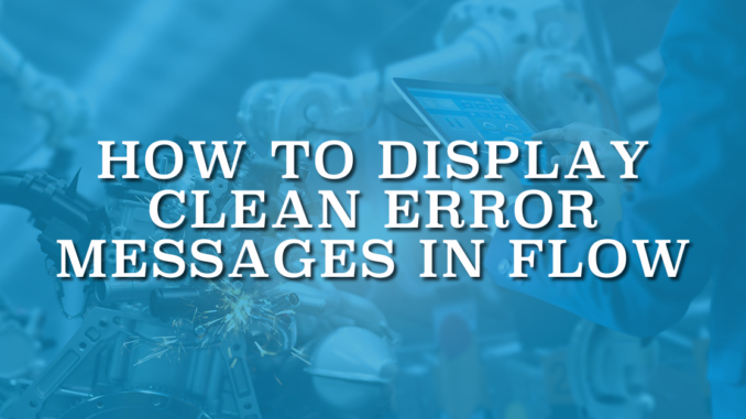 How to Display Clean Error Messages in Flow