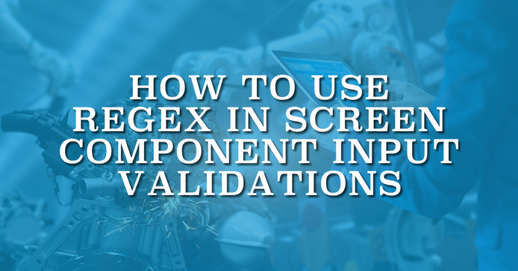 How to Use REGEX in Screen Component Input Validations